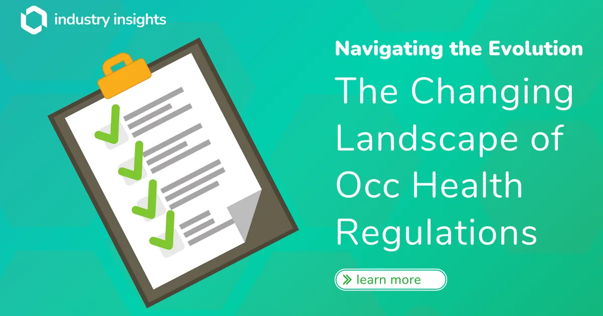 The Changing Landscape of Occupational Health Regulations: What Employers Need to Know