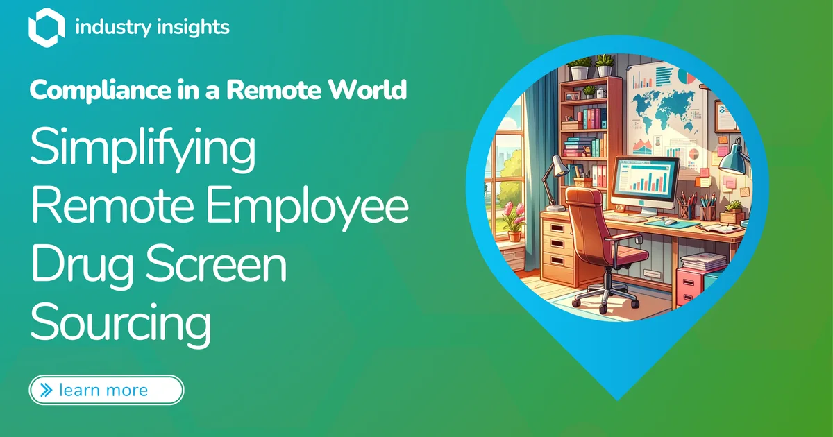 Compliance in a Remote World: Simplifying Remote Employee Drug Screen Sourcing